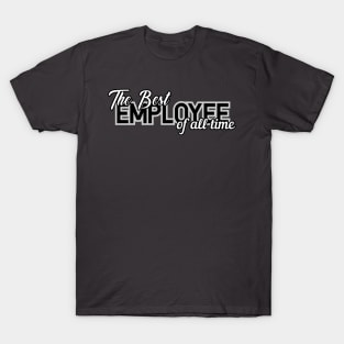 the best employee of all time T-Shirt